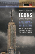 Icons of American Architecture [2 Volumes]: From the Alamo to the World Trade Center
