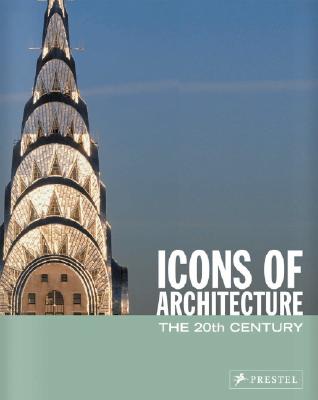 Icons of Architecture: The 20th Century - Thiel-Siling, Sabine (Editor)