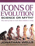 Icons of Evolution: Science or Myth? Why Much of What We Teach about Evolution is Wrong