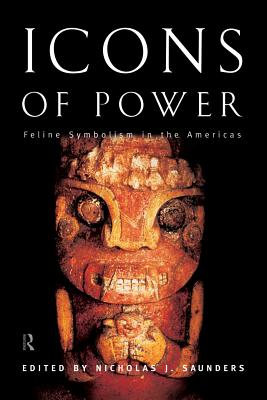Icons of Power: Feline Symbolism in the Americas - Saunders, Nicholas J. (Editor)