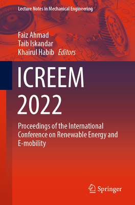 Icreem 2022: Proceedings of the International Conference on Renewable Energy and E-Mobility - Ahmad, Faiz (Editor), and Iskandar, Taib (Editor), and Habib, Khairul (Editor)