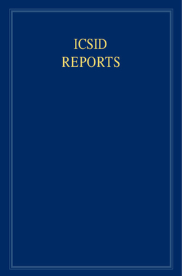 ICSID Reports: Volume 7 - Crawford, James (Editor), and Lee, Karen (Editor), and Lauterpacht, Elihu, CBE, QC (Consultant editor)