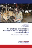 Ict Enabled Information Centres to Boost Dairying: A Case from India