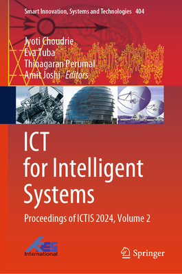 ICT for Intelligent Systems: Proceedings of ICTIS 2024, Volume 2 - Choudrie, Jyoti (Editor), and Tuba, Eva (Editor), and Perumal, Thinagaran (Editor)