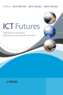 ICT Futures: Delivering Pervasive, Real-Time and Secure Services - Warren, Paul (Editor), and Davies, John, Sir (Editor), and Brown, David (Editor)