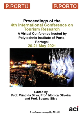 ICTR 2021-Proceedings of the 4th International Conference on Tourism Research - Silva, Cndida (Editor), and Oliveira, Mnica (Editor), and Silva, Susana (Editor)