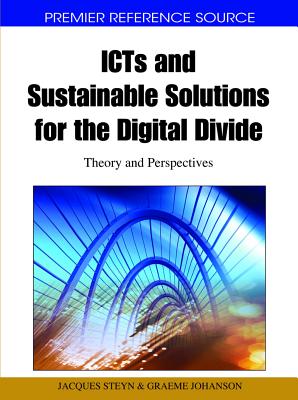 ICTs and Sustainable Solutions for the Digital Divide: Theory and Perspectives - Steyn, Jacques (Editor), and Johanson, Graeme (Editor)