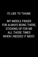 I'd Like to Thank My Middle Finger for Always Being There, Sticking Up for Me All Those Times When I Needed It Most: Blank Lined Journal Notebook, 120 Pages, 6 x 9 inches