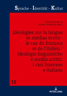 Id?ologies Sur La Langue Et M?dias ?crits: Le Cas Du Fran?ais Et de l'Italien / Ideologie Linguistiche E Media Scritti: I Casi Francese E Italiano - Schwarze, Sabine (Editor), and Remysen, Wim (Editor)