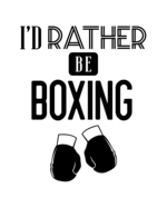 I'd Rather Be Boxing: Boxing Gift for People Who Love to Box - Funny Saying on Cover for Boxers - Blank Lined Journal or Notebook