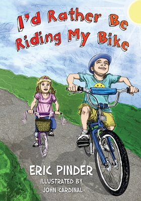 I'd Rather Be Riding My Bike - Cardinal, John, and Pinder, Eric