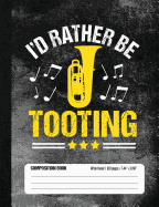 I'd Rather Be Tooting Composition Book Wide Ruled 100 pages (7.44 x 9.69): Funny Tuba Band Member Notebook Journal for Elementary and Middle School Students