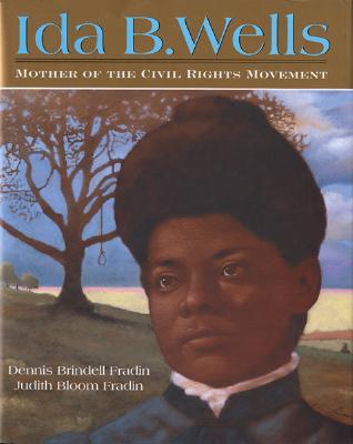 Ida B. Wells: Mother of the Civil Rights Movement - Fradin, Dennis Brindell, and Fradin, Judith Bloom