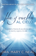 Ida Y Vuelta Al Cielo / To Heaven and Back: Una Historia Verdadera