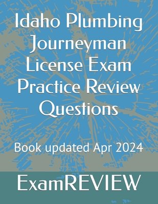Idaho Plumbing Journeyman License Exam Practice Review Questions - Yu, Mike, and Examreview