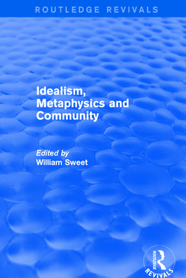 Idealism, Metaphysics and Community - Sweet, William (Editor)