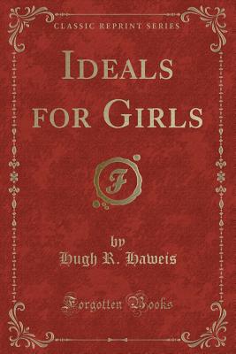 Ideals for Girls (Classic Reprint) - Haweis, Hugh R