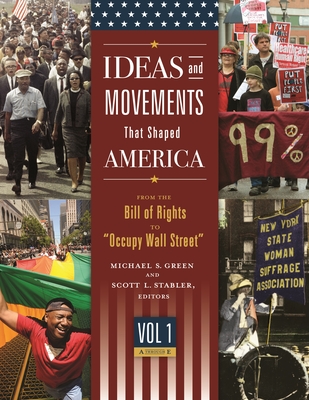 Ideas and Movements That Shaped America [3 Volumes]: From the Bill of Rights to Occupy Wall Street - Green, Michael (Editor), and Stabler, Scott L (Editor)