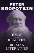 Ideas and Realities in Russian Literature: With an Excerpt from Comrade Kropotkin by Victor Robinson