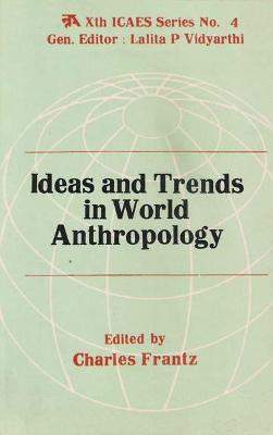 Ideas and Trends in World Anthropology - Vidyarthi, L. P., and Frantz, Charles