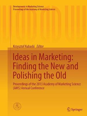 Ideas in Marketing: Finding the New and Polishing the Old: Proceedings of the 2013 Academy of Marketing Science (Ams) Annual Conference - Kubacki, Krzysztof (Editor)