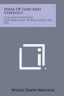 Ideas of God and Conduct: Columbia University Contributions to Education, No. 874