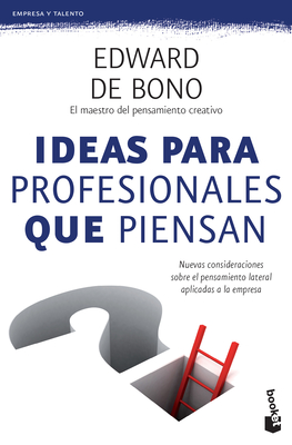 Ideas Para Profesionales Que Piensan: Nuevas Consideraciones Sobre El Pensamiento Lateral Aplicadas a la Empresa / Lateral Thinking for Management - de Bono, Edward