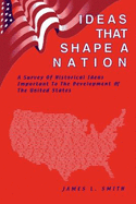 Ideas That Shape a Nation: A Survey of Historical Ideas Important to the Development of the United States