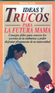 Ideas y Trucos Para La Futura Mama