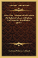 Ideen Uber Pathogenie Und Einfluss Der Lebenskraft Auf Entstehung Und Form Der Krankheiten (1795)