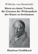 Ideen Zu Einem Versuch, Die Grenzen Der Wirksamkeit Des Staats Zu Bestimmen (Classic Reprint)