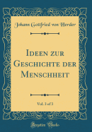 Ideen Zur Geschichte Der Menschheit, Vol. 3 of 3 (Classic Reprint)