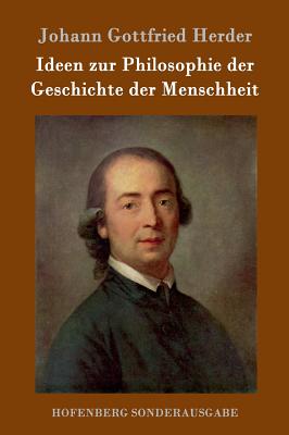 Ideen zur Philosophie der Geschichte der Menschheit - Herder, Johann Gottfried