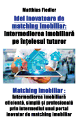Idei inovatoare de matching imobiliar: Intermedierea imobiliar  pe n elesul tuturor: Matching imobiliar: Intermedierea imobiliar  eficient , simpl   i profesional  prin intermediul unui portal inovator de matching imobiliar