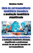 Ideia de Correspond?ncia Imobiliria Inovadora: A Media??o Imobiliria Simplificada: Correspond?ncia Imobiliria: A Media??o Imobiliria Eficiente, Simplificada E Profissional Atrav?s de Um Portal Inovador de Correspond?ncia