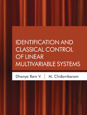 Identification and Classical Control of Linear Multivariable Systems - Ram, V Dhanya, and Chidambaram, M