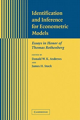 Identification and Inference for Econometric Models: Essays in Honor of Thomas Rothenberg - Andrews, Donald W. K. (Editor), and Stock, James H. (Editor)