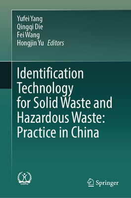 Identification Technology for Solid Waste and Hazardous Waste: Practice in China - Yang, Yufei (Editor), and Die, Qingqi (Editor), and Wang, Fei (Editor)