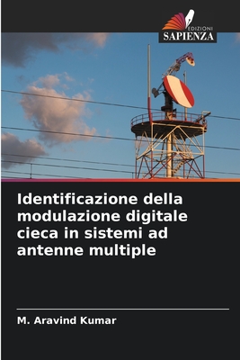 Identificazione della modulazione digitale cieca in sistemi ad antenne multiple - Kumar, M Aravind