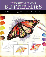 Identify and Paint Butterflies: A Field Guide for the Artist and Naturalist