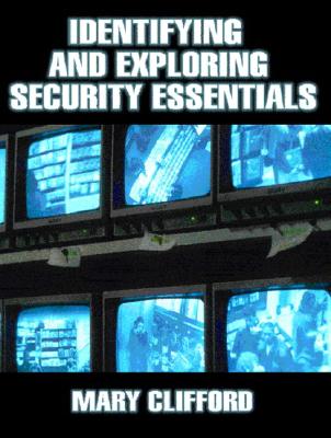 Identifying and Exploring Security Essentials - Clifford, Mary, Professor, Ph.D.