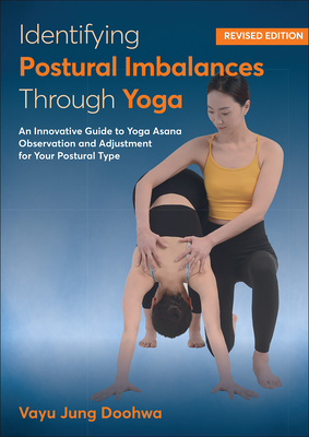 Identifying Postural Imbalances Through Yoga: An Innovative Guide to Yoga Asana Observation and Adjustment for Your Postural Type - Doohwa, Vayu Jung