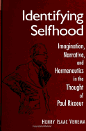 Identifying Selfhood: Imagination, Narrative, and Hermeneutics in the Thought of Paul Ricoeur