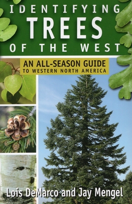 Identifying Trees of the West: An All-Season Guide to Western North America - DeMarco, Lois, and Mengel, Jay