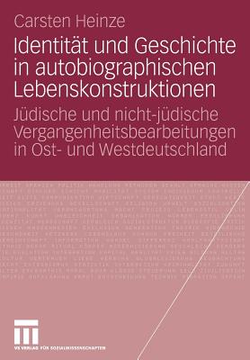 Identitt und Geschichte in autobiographischen Lebenskonstruktionen: Jdische und nicht-jdische Vergangenheitsbearbeitungen in Ost- und Westdeutschland - Heinze, Carsten