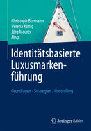 Identitatsbasierte Luxusmarkenfuhrung: Grundlagen - Strategien - Controlling