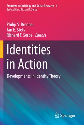 Identities in Action: Developments in Identity Theory - Brenner, Philip S. (Editor), and Stets, Jan E. (Editor), and Serpe, Richard T. (Editor)