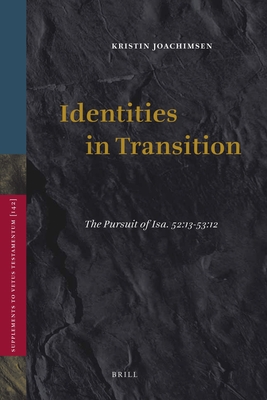 Identities in Transition: The Pursuit of Isa. 52:13-53:12 - Joachimsen, Kristin