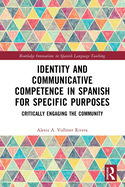 Identity and Communicative Competence in Spanish for Specific Purposes: Critically Engaging the Community