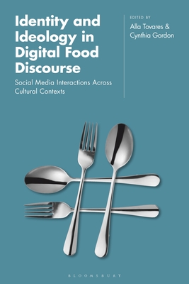 Identity and Ideology in Digital Food Discourse: Social Media Interactions Across Cultural Contexts - Tovares, Alla (Editor), and Gordon, Cynthia (Editor)